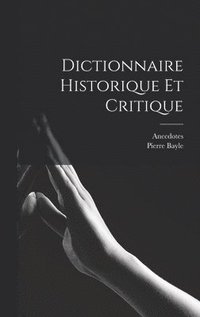 bokomslag Dictionnaire Historique et Critique
