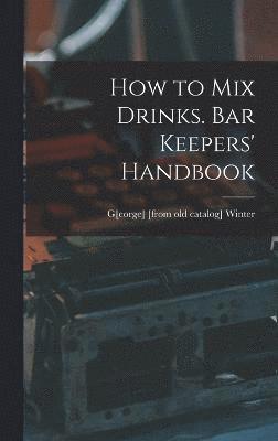 How to mix Drinks. Bar Keepers' Handbook 1