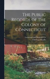 bokomslag The Public Records of the Colony of Connecticut