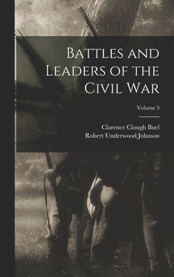 Battles and Leaders of the Civil War; Volume 3 1