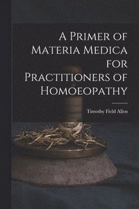 bokomslag A Primer of Materia Medica for Practitioners of Homoeopathy