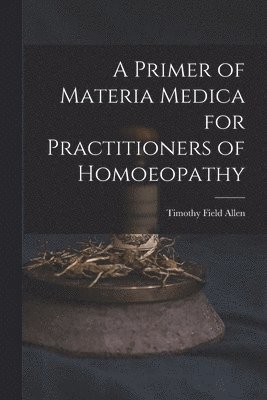 Primer of Materia Medica for Practitioners of Homoeopathy