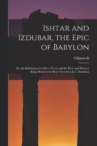 bokomslag Ishtar and Izdubar, the Epic of Babylon