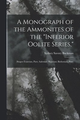 Sydney Savory Buckman - Monograph of the Ammonites of the "Inferior Oolite Series,", Häftad