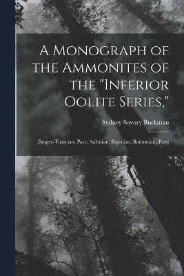 bokomslag A Monograph of the Ammonites of the &quot;Inferior Oolite Series,&quot;