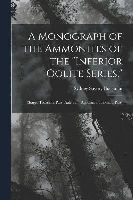 Sydney Savory Buckman - Monograph of the Ammonites of the "Inferior Oolite Series,", Häftad