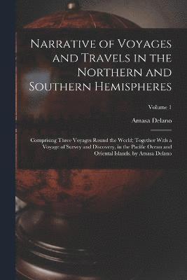 bokomslag Narrative of Voyages and Travels in the Northern and Southern Hemispheres