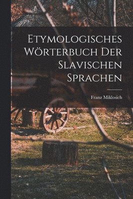 Franz Miklosich - Etymologisches Wörterbuch Der Slavischen Sprachen, Häftad