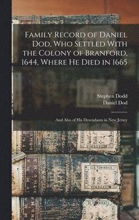 bokomslag Family Record of Daniel Dod, who Settled With the Colony of Branford, 1644, Where he Died in 1665; and Also of his Desendants in New Jersey