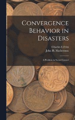 Convergence Behavior in Disasters; a Problem in Social Control 1