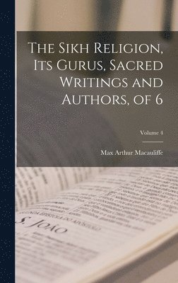 Max Arthur Macauliffe - Sikh Religion, Its Gurus, Sacred Writings and Authors, of 6; Volume 4, Inbunden