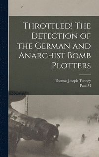 bokomslag Throttled! The Detection of the German and Anarchist Bomb Plotters