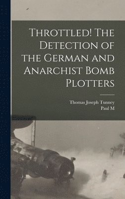 Throttled! The Detection of the German and Anarchist Bomb Plotters 1