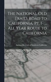 bokomslag The National Old Trails Road to California, pt. 1- ... All Year Route to California