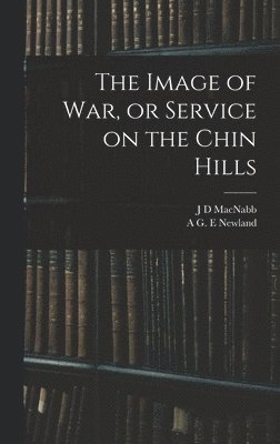 bokomslag Image of war, or Service on the Chin Hills