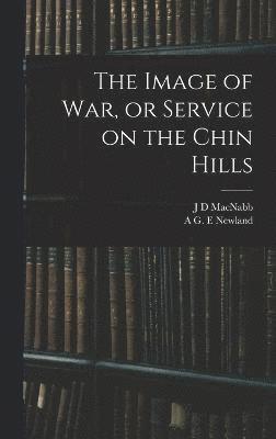 The Image of war, or Service on the Chin Hills 1