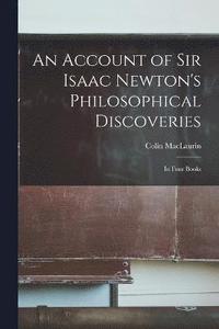 bokomslag An Account of Sir Isaac Newton's Philosophical Discoveries