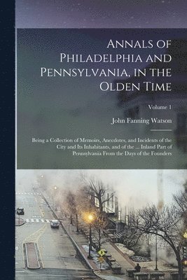 bokomslag Annals of Philadelphia and Pennsylvania, in the Olden Time