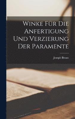 bokomslag Winke fr die Anfertigung und Verzierung der Paramente