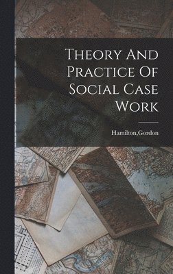 bokomslag Theory And Practice Of Social Case Work