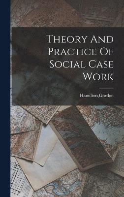 Gordon Hamilton - Theory And Practice Of Social Case Work, Inbunden