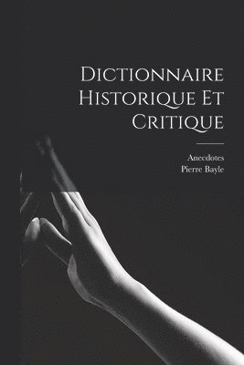 Anecdotes, Pierre Bayle - Dictionnaire Historique et Critique, Häftad