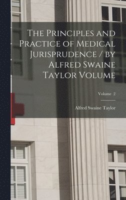 bokomslag Principles and Practice of Medical Jurisprudence / by Alfred Swaine Taylor Volume; Volume 2