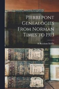 bokomslag Pierrepont Genealogies From Norman Times to 1913