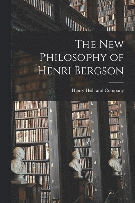 The New Philosophy of Henri Bergson 1