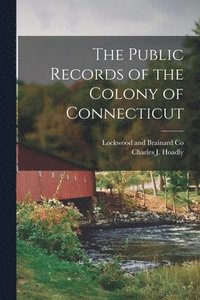bokomslag The Public Records of the Colony of Connecticut