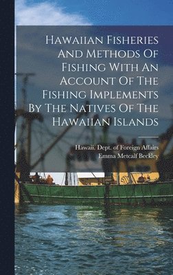 Hawaiian Fisheries And Methods Of Fishing With An Account Of The Fishing Implements By The Natives Of The Hawaiian Islands 1