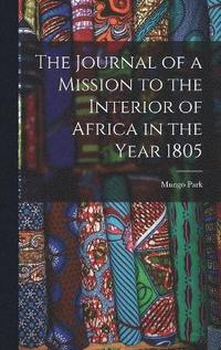 bokomslag The Journal of a Mission to the Interior of Africa in the Year 1805