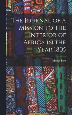 bokomslag The Journal of a Mission to the Interior of Africa in the Year 1805