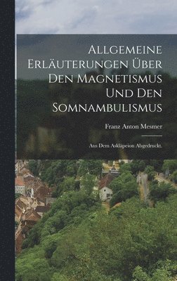 bokomslag Allgemeine Erluterungen ber den Magnetismus und den Somnambulismus