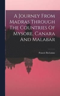 bokomslag A Journey From Madras Through The Countries Of Mysore, Canara And Malabar