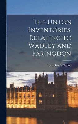 John Gough Nichols - Unton Inventories, Relating to Wadley and Faringdon, Inbunden