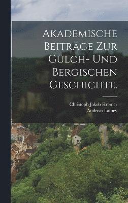 bokomslag Akademische Beitrge zur Glch- und Bergischen Geschichte.