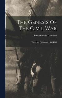 bokomslag The Genesis Of The Civil War; The Story Of Sumter, 1860-1861