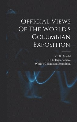 Official Views Of The World's Columbian Exposition