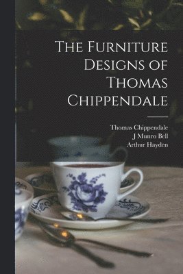 bokomslag The Furniture Designs of Thomas Chippendale