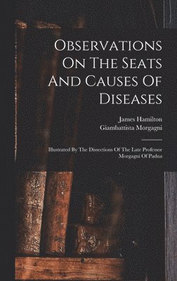 bokomslag Observations On The Seats And Causes Of Diseases