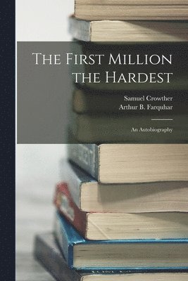 Samuel Crowther, Arthur B Farquhar - First Million the Hardest; an Autobiography, Häftad