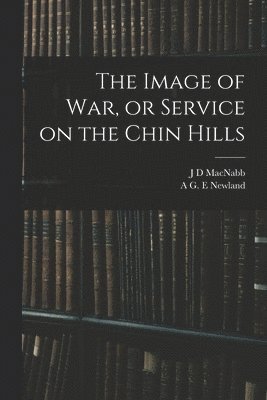 bokomslag Image of war, or Service on the Chin Hills