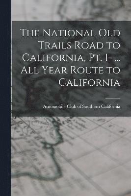 bokomslag The National Old Trails Road to California, pt. 1- ... All Year Route to California