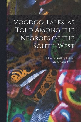 Voodoo Tales, as Told Among the Negroes of the South-west 1