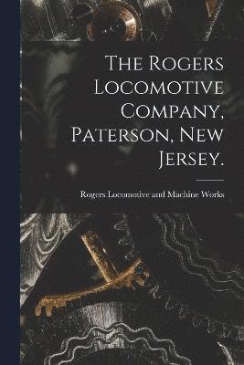 bokomslag Rogers Locomotive Company, Paterson, New Jersey.