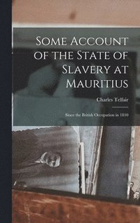 bokomslag Some Account of the State of Slavery at Mauritius