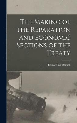 bokomslag The Making of the Reparation and Economic Sections of the Treaty