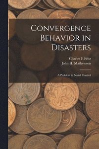 bokomslag Convergence Behavior in Disasters; a Problem in Social Control