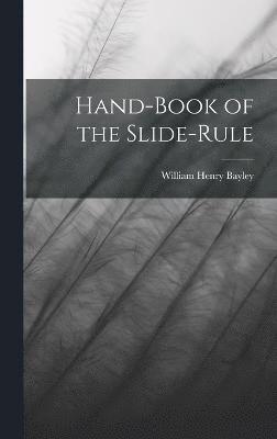 Hand-Book of the Slide-Rule 1